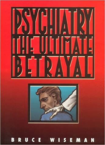 Psychiatry the Ultimate Betrayal